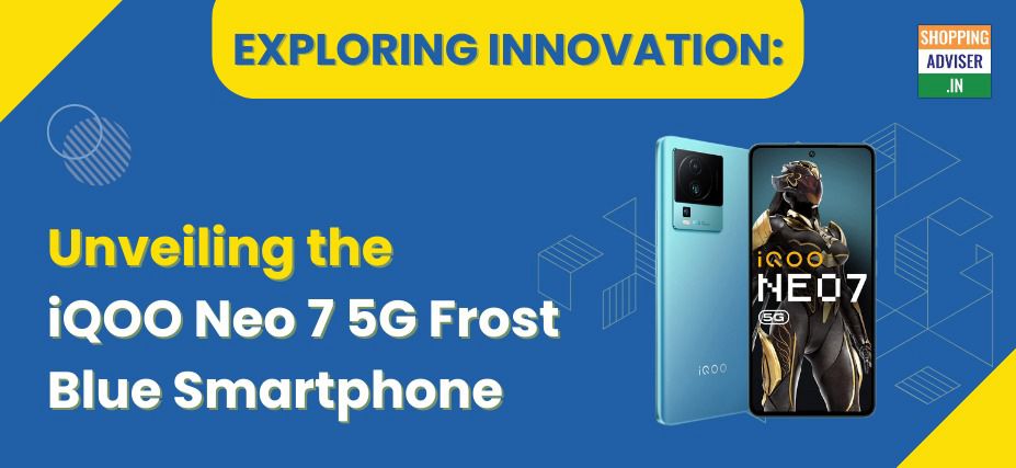 Best iQOO Neo 7 5G Frost Blue Smartphone - ShoppingAdviser